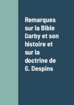 Remarques sur la Bible Darby et son histoire et sur la doctrine de G. Despins